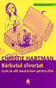 Barbatul divortat. Cum sa afli daca e bun pentru tine - Christie Hartman