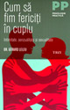 Cum sa fim fericiti in cuplu. Intimitate, senzualitate si sexualitate - Gerard Leleu