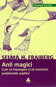 Anii magici. Cum sa intelegem si sa rezolvam problemele copiilor - Selma H. Fraiberg