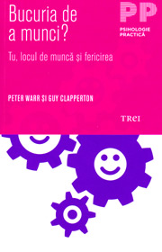 Bucuria de a munci? Tu, locul de munca si fericirea - Peter Warr