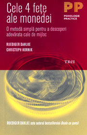 Cele 4 fete ale monedei. O metoda simpla pentru a descoperi adevarata cale de mijloc - Ruediger Dahlke Cele 4 fete ale monedei. O metoda simpla pentru a descoperi adevarata cale de mijloc - Ruediger Dahlke