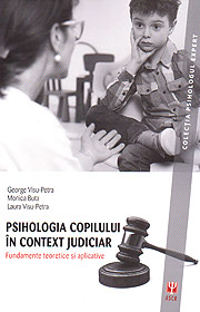 Psihologia copilului in context judiciar. Fundamente teoretice si aplicative - Laura Visu-Petra