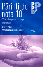 Parinti de nota 10. 80 de solutii pentru a va creste cu brio copiii - Jean Epstein