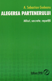 Alegerea partenerului. Mituri, secrete, repetitii - Alin Sebastian Godeanu