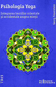 Psihologia Yoga. Integrarea teoriilor orientale si occidentale asupra mintii - Georg Feuerstein