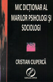 Mic dictionar al marilor psihologi si sociologi - Cristian Ciuperca