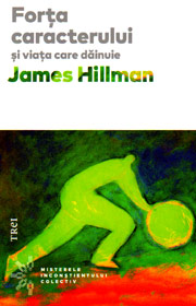 Forta caracterului si viata care dainuie - James Hillman