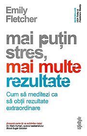 Mai putin stres, mai multe rezultate - Emily Fletcher