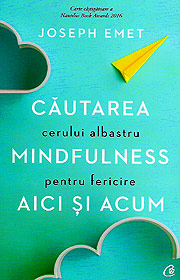 Cautarea cerului albastru. Mindfulness pentru fericire aici si acum - Joseph Emet