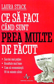 Ce sa faci cand sunt prea multe de facut - Laura Stack