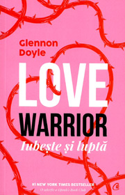 Love Warrior: iubeste si lupta - Glennon Doyle