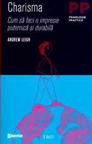 Charisma. Cum sa faci o impresie puternica si durabila - Andrew Leigh