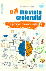 O zi din viata creierului. O perspectiva a neurostiintei - Susan Greenfield