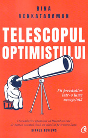 Telescopul optimistului. Fii prevazator intr-o lume necugetata - Bina Venkataraman