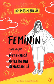 Feminin. Cum sa fii puternica, inteligenta, remarcabila - Mayim Bialik