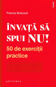 Invata sa spui NU. 50 de exercitii practice - France Brecard Invata sa spui NU. 50 de exercitii practice - France Brecard
