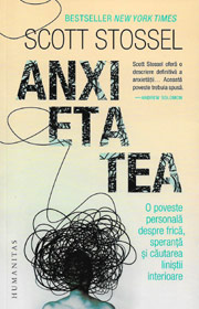 Anxietatea. O poveste personala despre frica, speranta si cautarea linistii interioare - Scott Stossel