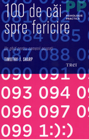 100 de cai spre fericire. Un ghid pentru oamenii ocupati - Timothy J. Sharp