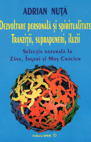 Dezvoltare personala si spiritualitate. Tranzitii, suprapuneri, iluzii. Selectia naturala la Zane, Ingeri si Mos Craciun - Adrian Nuta