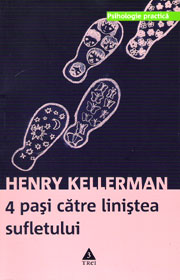 (A) 4 pasi catre linistea sufletului. O cale simpla si eficienta de inlaturare a simptomelor psihice - Henry Kellerman (A) 4 pasi catre linistea sufletului. O cale simpla si eficienta de inlaturare a simptomelor psihice - Henry Kellerman