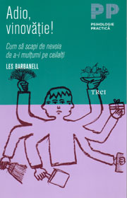 Adio, vinovatie! Cum sa scapi de nevoia de a-i multumi pe ceilalti - Les Barbanell