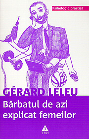 Barbatul de azi explicat femeilor - Gerard Leleu Barbatul de azi explicat femeilor - Gerard Leleu
