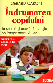 (A) Indrumarea copilului la scoala si acasa, in functie de temperamentul sau - Gerard Caron