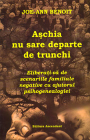 Aschia nu sare departe de trunchi. Eliberati-va de scenariile familiale negative cu ajutorul psihogenealogiei - Joe-Ann Benoit