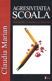 Agresivitatea in scoala. Determinari, mecanisme si traiectorii - Claudia Marian Agresivitatea in scoala. Determinari, mecanisme si traiectorii - Claudia Marian