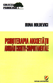 Psihoterapia anxietatii. Abordari cognitiv-comportamentale - Irina Holdevici