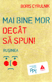 Mai bine mor decat sa spun! Rusinea - Boris Cyrulnik