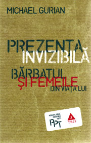 Prezenta invizibila - Michael Gurian Prezenta invizibila - Michael Gurian