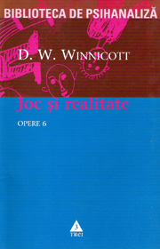 (A) Joc si realitate. Opere (vol. 6) - Donald Woods Winnicott