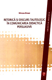 Retorica si discurs tautologic in comunicarea didactica persuasiva - Mircea Breaz