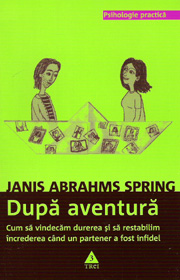 Dupa aventura. Cum sa vindecam durerea si sa restabilim increderea cand un partener a fost infidel - Janis Abrahms Spring