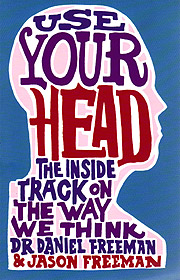(A) Use Your Head. The inside track on the way we think - Daniel Freeman