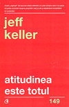 Atitudinea este totul - Jeff Keller