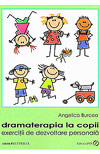 Dramaterapia la copii. Exercitii de dezvoltare personala - Angelica Burcea