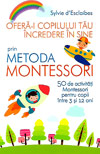 Ofera-i copilului tau incredere in sine prin Metoda Montessori - Sylvie d'Esclaibes