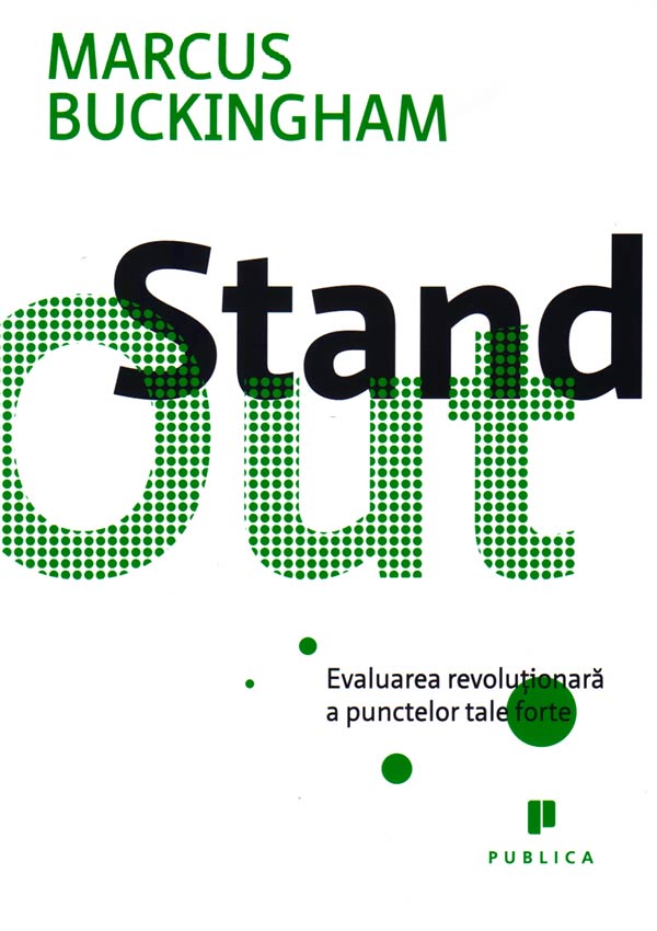 StandOut. Evaluarea revolutionara a punctelor tale forte - Marcus Buckingham