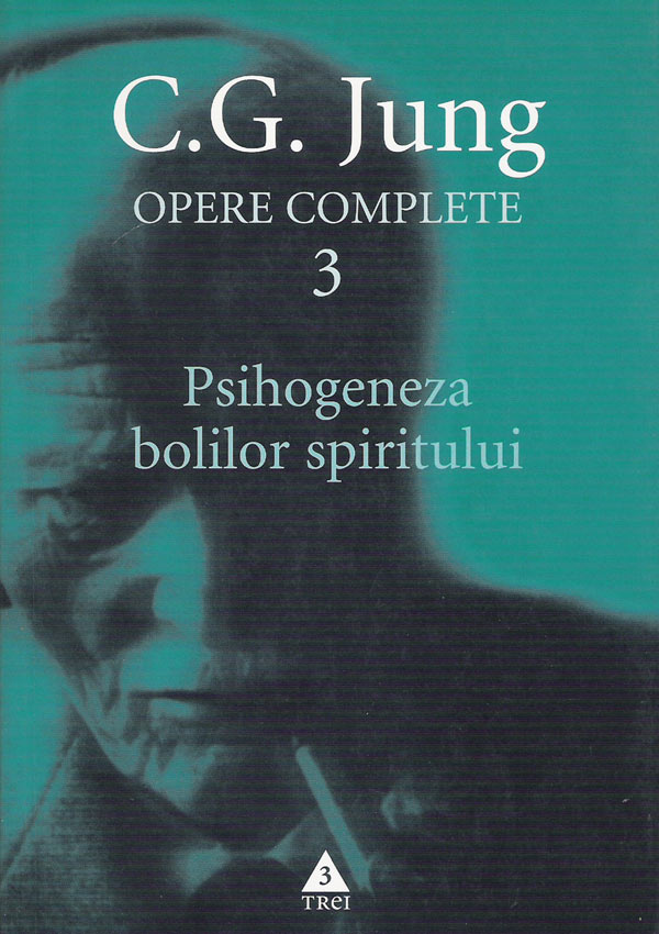 Psihogeneza bolilor spiritului. Opere (vol. 3) - Carl Gustav Jung