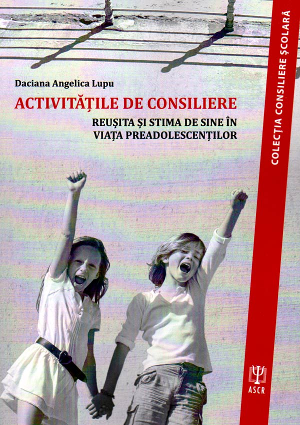 Activitatile de consiliere. Reusita si stima de sine in viata preadolescentilor - Daciana Angelica Lupu