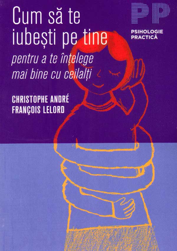 Cum sa te iubesti pe tine pentru a te intelege mai bine cu ceilalti - Francois Lelord