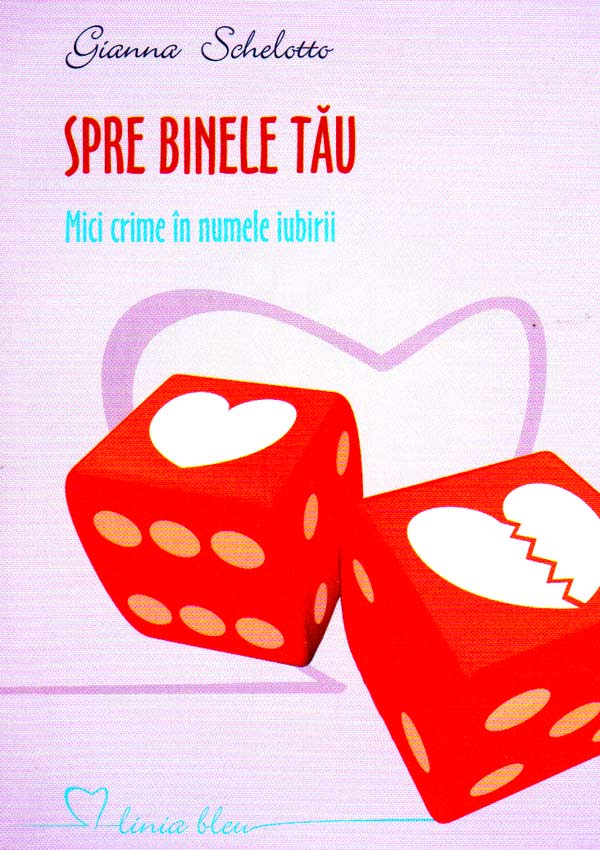 Spre binele tau. Mici crime in numele iubirii - Gianna Schelotto