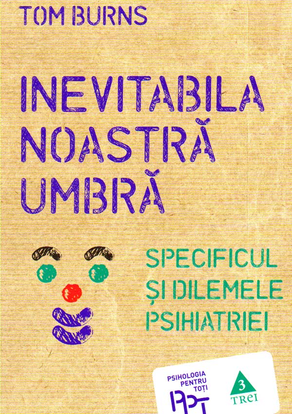 Inevitabila noastra umbra. Specificul si dilemele psihiatriei - Tom Burns