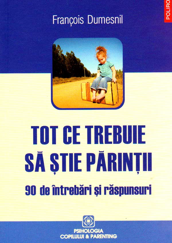 Tot ce trebuie sa stie parintii. 90 de intrebari si raspunsuri - Francois Dumesnil