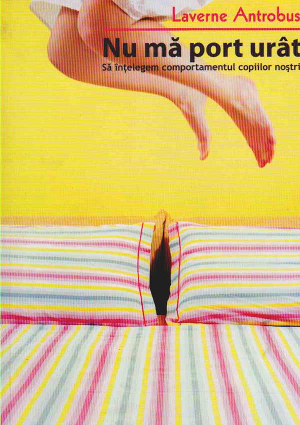 Nu ma port urat. Sa intelegem comportamentul copiilor nostri - Laverne Antrobus