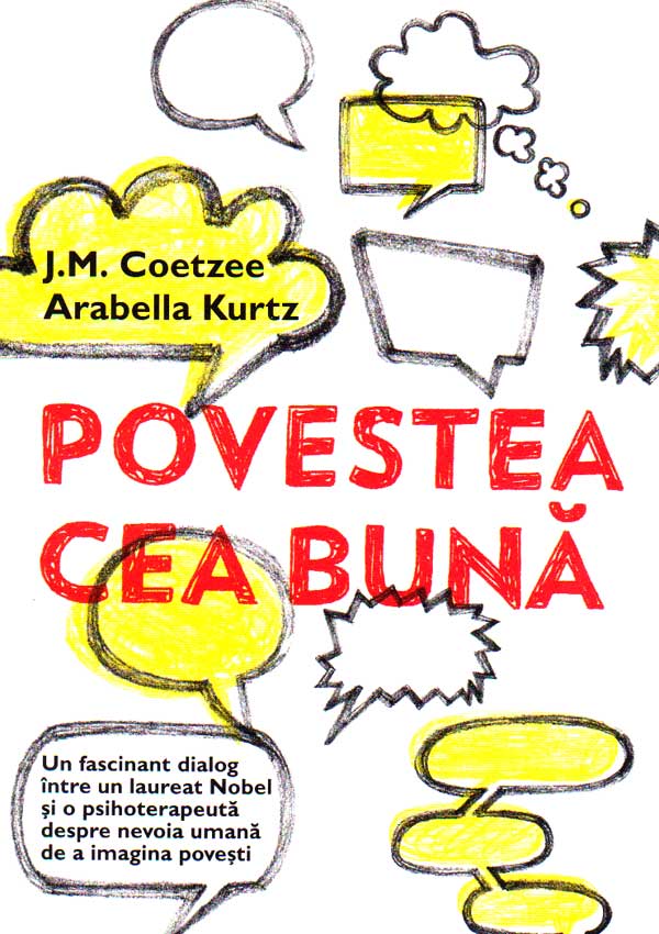 Povestea cea buna. Discutii despre adevar, fictiune si psihoterapia psihanalitica - J.M. Coetzee