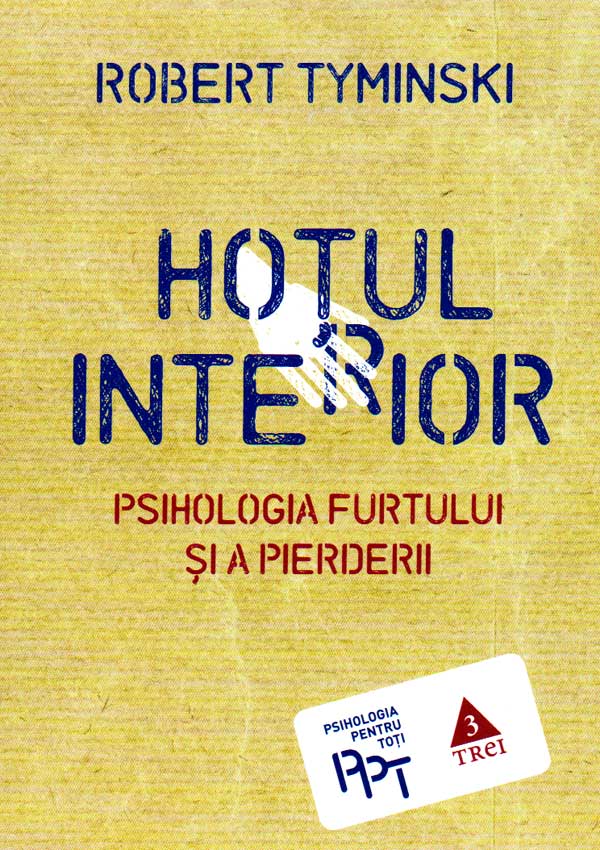 Hotul interior. Psihologia furtului si a pierderii - Robert Tyminski