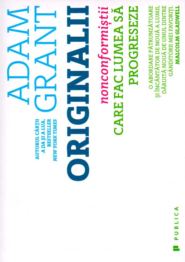 Originalii. Nonconformistii care fac lumea sa progreseze - Adam Grant